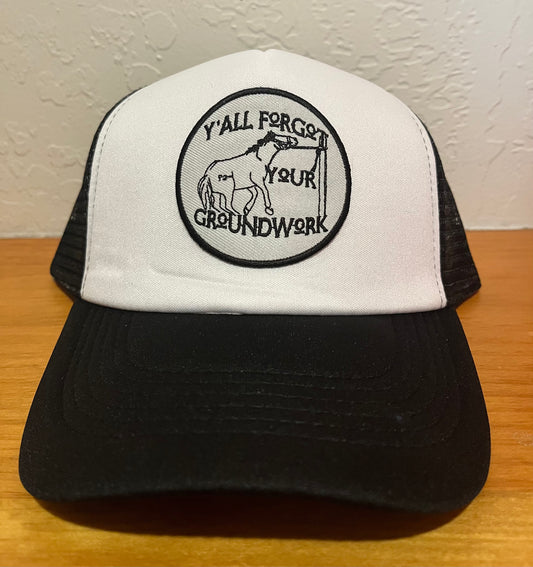 Yall Forgot Your Groundwork Trucker Hat